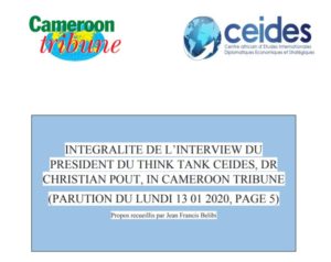 Lire la suite à propos de l’article INTEGRALITE DE L’INTERVIEW DU PRESIDENT DU THINK TANK CEIDES, DR CHRISTIAN POUT, IN CAMEROON TRIBUNE (PARUTION DU LUNDI 13 01 2020, PAGE 5)