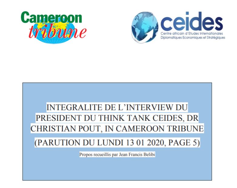 Lire la suite à propos de l’article INTEGRALITE DE L’INTERVIEW DU PRESIDENT DU THINK TANK CEIDES, DR CHRISTIAN POUT, IN CAMEROON TRIBUNE (PARUTION DU LUNDI 13 01 2020, PAGE 5)