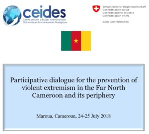 Participative dialogue for the prevention of violent extremism in the Far North Cameroon and its periphery      Maroua, Cameroun, 24-25 July 2018