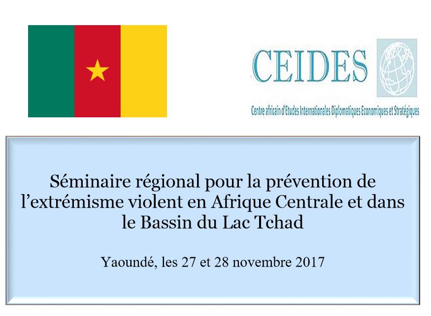 You are currently viewing Rapport final                      Séminaire régional pour la prévention de l’extrémisme violent en Afrique Centrale et dans le Bassin du Lac Tchad    Yaoundé, les 27 et 28 novembre 2017